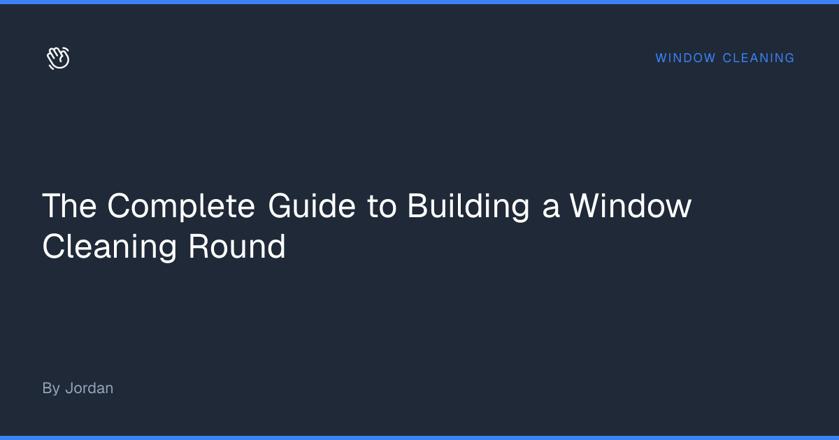 How to Build a Window Cleaning Round | Complete UK Guide — Surehand